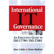 International IT Governance : An Executive Guide to ISO 17799/ISO 27001