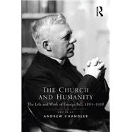 The Church and Humanity: The Life and Work of George Bell, 1883û1958