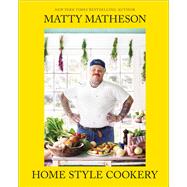 Matty Matheson: Home Style Cookery A Home Cookbook