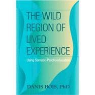 The Wild Region of Lived Experience Using Somatic-Psychoeducation