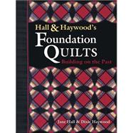 Hall and Haywood's Foundation Quilts : Buildings on the Past