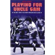 Playing For Uncle Sam The Brits' Story of the North American Soccer League