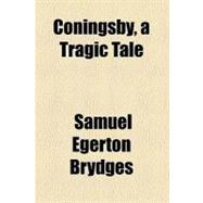 Coningsby, a Tragic Tale