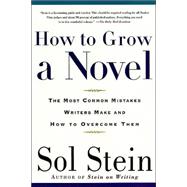How to Grow a Novel The Most Common Mistakes Writers Make and How to Overcome Them
