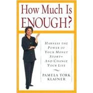 How Much is Enough?: Why Money and Success Don't Equal Happiness...and How to Discover What Does