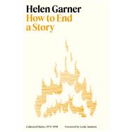 How to End a Story Collected Diaries, 1978-1998