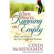 When You're Running on Empty : Hope and Help for the over-Scheduled Woman
