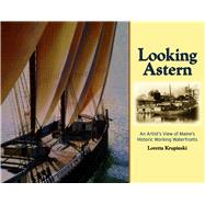 Looking Astern An Artist's View of Maine's Historic Working Waterfronts,9780892727490