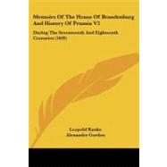 Memoirs of the House of Brandenburg and History of Prussia V2 : During the Seventeenth and Eighteenth Centuries (1849)