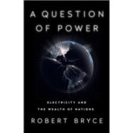 A Question of Power Electricity and the Wealth of Nations