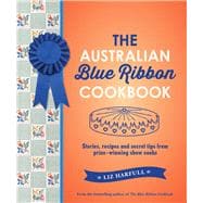 The Australian Blue Ribbon Cookbook Stories, Recipes and Secret Tips from Prize-Winning Show Cooks