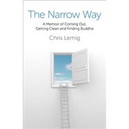 The Narrow Way A Memoir Of Coming Out, Getting Clean and Finding Buddha