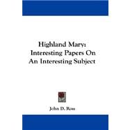 Highland Mary : Interesting Papers on an Interesting Subject