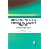 Transnational Curriculum Standards and Classroom Practices: The New Meaning of Teaching