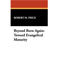 Beyond Born Again : Toward Evangelical Maturity