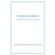 Everyday Mystic: Daily Messages for a Life of Love, Peace and Joy Inspiration for Finding the Extraordinary, Every Day