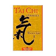 T'ai Chi Classics Illuminating the Ancient Teachings on the Art of Moving Meditation