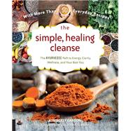 The Simple, Healing Cleanse The Ayurvedic Path to Energy, Clarity, Wellness, and Your Best You