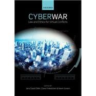 Cyber War Law and Ethics for Virtual Conflicts