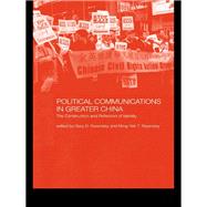 Political Communications in Greater China : The Construction and Reflection of Identity
