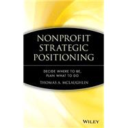 Nonprofit Strategic Positioning Decide Where to Be, Plan What to Do