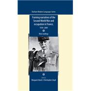 Framing narratives of the Second World War and Occupation in France, 1939-2009 New readings