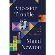 Ancestor Trouble A Reckoning and a Reconciliation book cover, ISBN 9780812987492