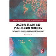 Postcolonial Trauma and Development in Asia: Psychoanalysis and the Neoliberal Political Economy: Psychoanalysis and the Neoliberal Political Economy