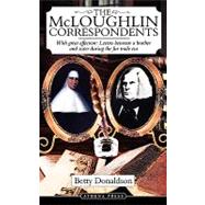 The Mcloughlin Correspondents: With Great Affection: Letters Between a Brother and Sister During the Fur Trade Era