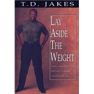 Lay Aside the Weight : Take Control of It Before It Takes Control of You