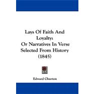 Lays of Faith and Loyalty : Or Narratives in Verse Selected from History (1845)