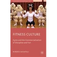 Fitness Culture Gyms and The Commercialisation of Discipline and Fun
