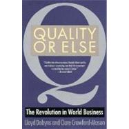 Quality or Else : The Revolution in World Business