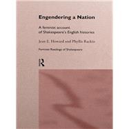Engendering a Nation: A Feminist Account of Shakespeare's English Histories