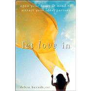 Let Love In : Open Your Heart and Mind to Attract Your Ideal Partner