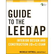 Guide to the Leed AP : Interior Design and Construction (ID+C) Exam