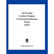Ad Georgii Codini Origines Constantinopolitanas Notae