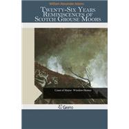 Twenty-six Years Reminiscences of Scotch Grouse Moors