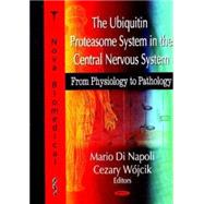 The Ubiquitin Proteasome System in the Central Nervous System: From Physiology to Pathology