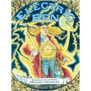 Electric Ben : The Amazing Life and Times of Benjamin Franklin