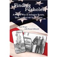 Finding Foxholes A World War II Infantry Route Then...and 48 years Later