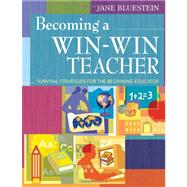Becoming a Win-Win Teacher : Survival Strategies for the Beginning Educator
