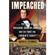 Impeached : The Trial of President Andrew Johnson and the Fight for Lincoln's Legacy