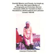 Grenfell Mission and People, Ice break-up, Mail boat, Mail plane, Medley of Photographs and Voluntary Service Overseas VSO Air Transfers in Nain – Nunatsiavut, Newfoundland and Labrador, Canada 1965-66