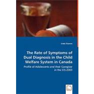 The Rate of Symptoms of Dual Diagnosis in the Child Welfare System in Canada: Profile of Adolescents and Their Caregiver in the Cis-2003