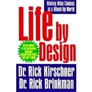 Life by Design : Making Wise Choices in a Mixed-Up World