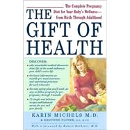 The Gift of Health; The Complete Pregnancy Diet for Your Baby's Wellness--from Birth Through Adulthood