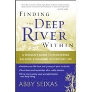 Finding the Deep River Within A Woman's Guide to Recovering Balance and Meaning in Everyday Life