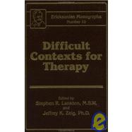 Difficult Contexts For Therapy Ericksonian Monographs No.: Ericksonian Monographs  10