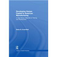 Developing Human Capital in American Manufacturing: A Case Study of Barriers to Training and Development